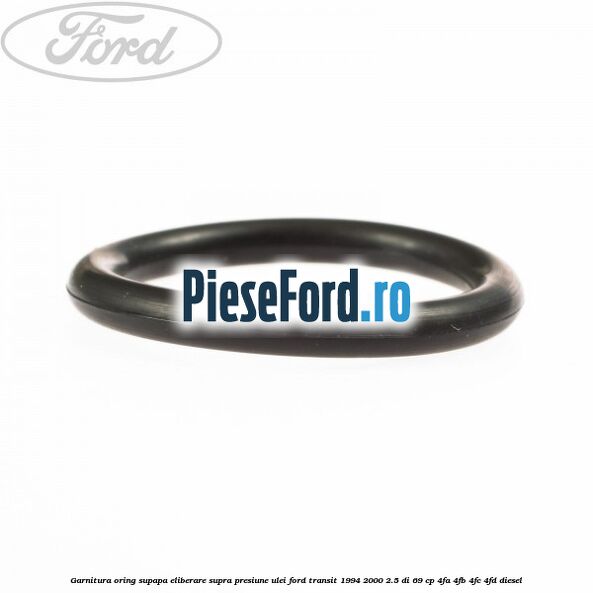 Garnitura oring supapa eliberare supra presiune ulei Ford Transit 1994-2000 2.5 DI 69 cp Garnitura oring supapa eliberare supra presiune ulei Ford Transit 1994-2000 2.5 DI 69 cp 4FA, 4FB, 4FC, 4FD diesel
