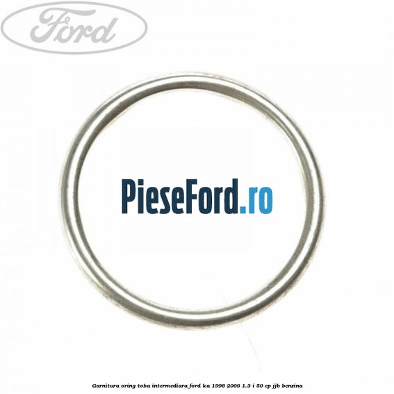 Garnitura oring toba intermediara Ford Ka 1996-2008 1.3 i 50 cp Garnitura oring toba intermediara Ford Ka 1996-2008 1.3 i 50 cp JJB benzina