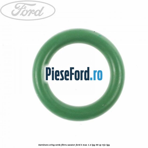 Garnitura, oring verde filtru uscator Ford B-Max 1.4 LPG 90 cp RTJC LPG