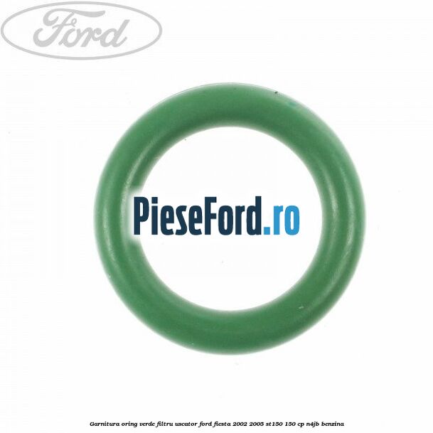 Garnitura, oring verde filtru uscator Ford Fiesta 2002-2005 ST150 150 cp N4JB benzina