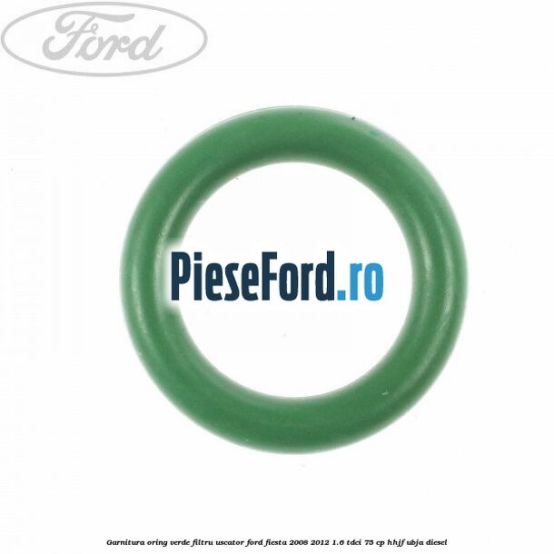 Garnitura, oring verde filtru uscator Ford Fiesta 2008-2012 1.6 TDCi 75 cp HHJF, UBJA diesel