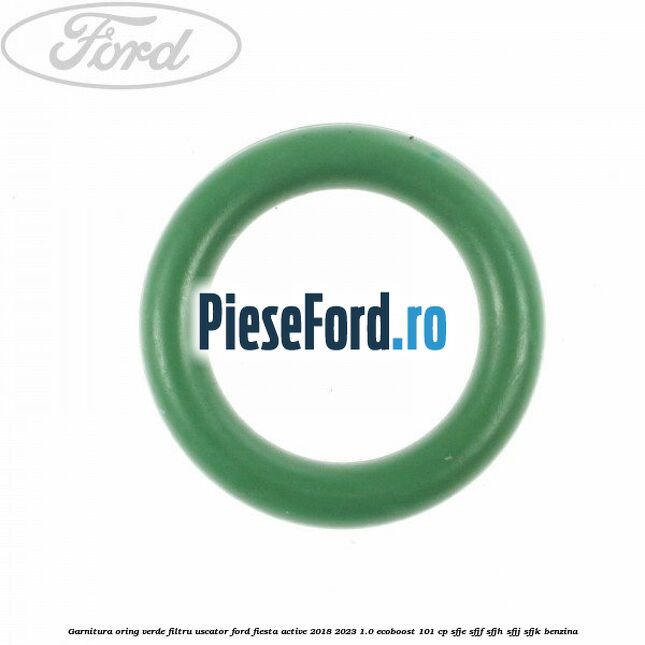 Garnitura, oring verde filtru uscator Ford Fiesta Active 2018-2023 1.0 EcoBoost 101 cp SFJE, SFJF, SFJH, SFJJ, SFJK benzina