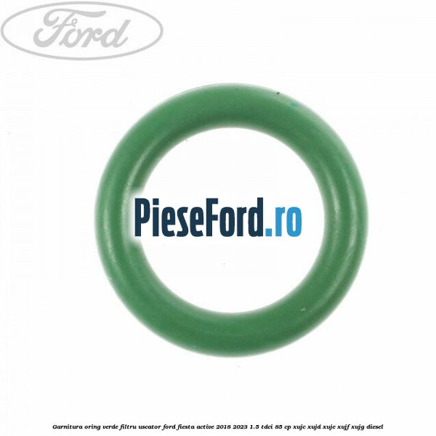 Garnitura, oring verde filtru uscator Ford Fiesta Active 2018-2023 1.5 TDCi 85 cp XUJC, XUJD, XUJE, XUJF, XUJG diesel
