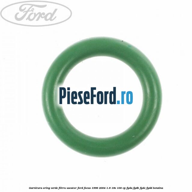 Garnitura, oring verde filtru uscator Ford Focus 1998-2004 1.6 16V 100 cp FYDA, FYDB, FYDC, FYDD benzina