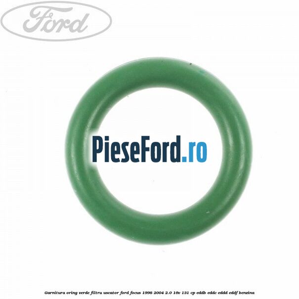 Garnitura, oring verde filtru uscator Ford Focus 1998-2004 2.0 16V 131 cp EDDB, EDDC, EDDD, EDDF benzina