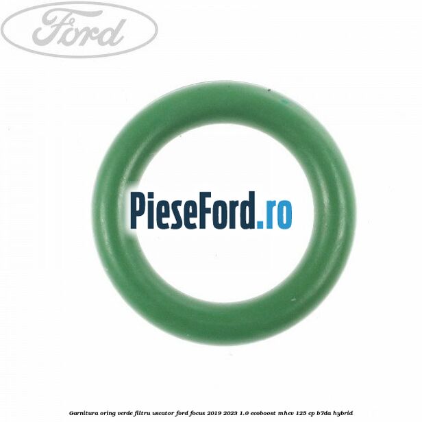Garnitura, oring verde filtru uscator Ford Focus 2019-2023 1.0 EcoBoost mHEV 125 cp B7DA Hybrid