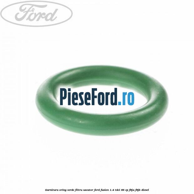 Garnitura, oring verde filtru uscator Ford Fusion 1.4 TDCi 68 cp Garnitura, oring verde filtru uscator Ford Fusion 1.4 TDCi 68 cp F6JA, F6JB diesel