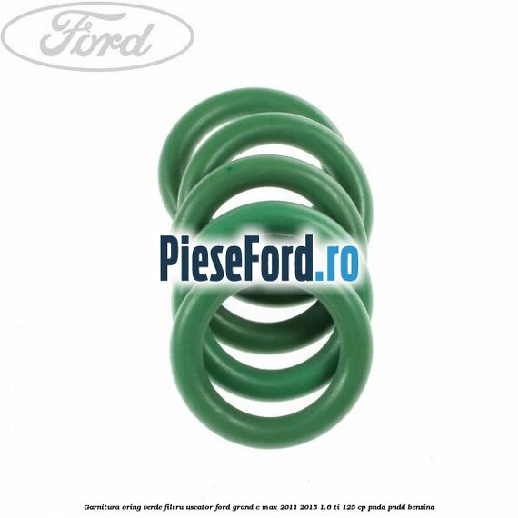 Garnitura, oring verde filtru uscator Ford Grand C-Max 2011-2015 1.6 Ti 125 cp