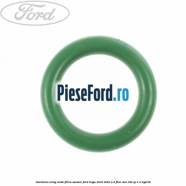Garnitura, oring verde filtru uscator Ford Kuga 2019-2023 2.5 FHEV 4x4 190 cp n/a hybrid
