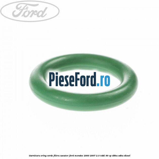 Garnitura, oring verde filtru uscator Ford Mondeo 2000-2007 2.0 TDDI 90 cp D5BA, SDBA diesel