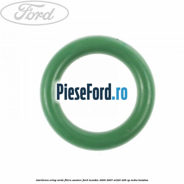 Garnitura, oring verde filtru uscator Ford Mondeo 2000-2007 ST220 226 cp MEBA benzina