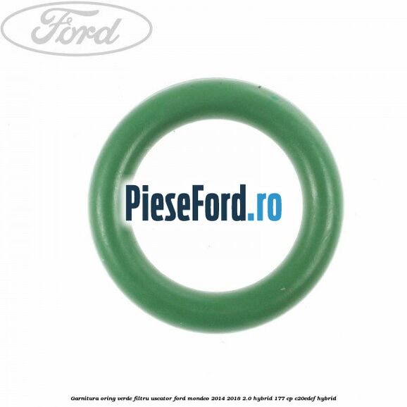 Garnitura, oring verde filtru uscator Ford Mondeo 2014-2018 2.0 Hybrid 177 cp C20EDEF hybrid