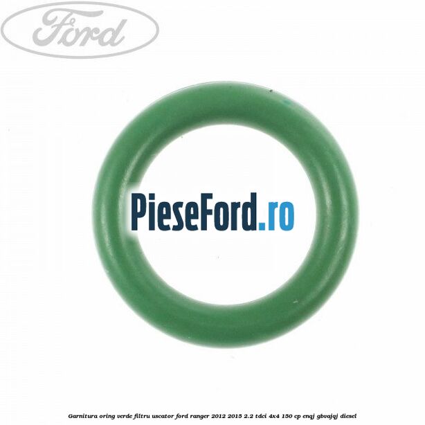 Garnitura, oring verde filtru uscator Ford Ranger 2012-2015 2.2 TDCi 4x4 150 cp Garnitura, oring verde filtru uscator Ford Ranger 2012-2015 2.2 TDCi 4x4 150 cp ENQJ, GBVAJQJ diesel