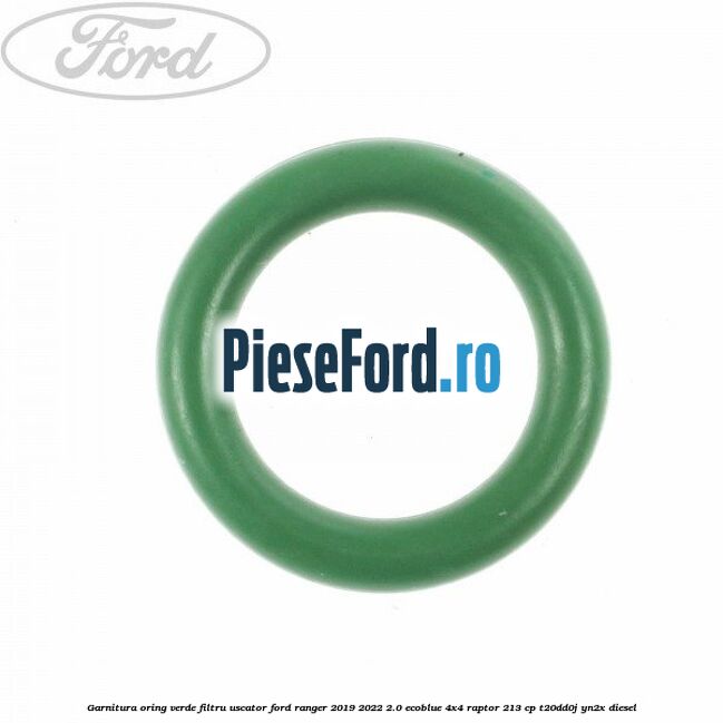 Garnitura, oring verde filtru uscator Ford Ranger 2019-2022 2.0 EcoBlue 4x4 Raptor 213 cp T20DD0J, YN2X diesel