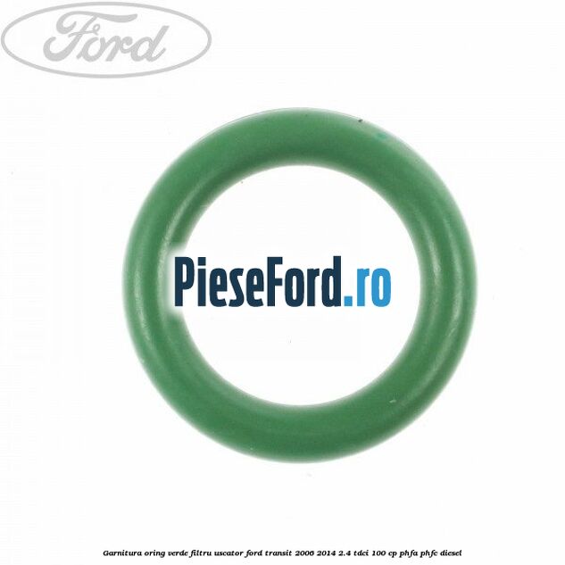 Garnitura, oring verde filtru uscator Ford Transit 2006-2014 2.4 TDCi 100 cp PHFA, PHFC diesel