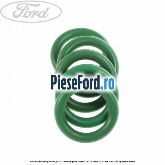 Garnitura, oring verde filtru uscator Ford Transit 2014-2018 2.2 TDCi RWD 135 cp