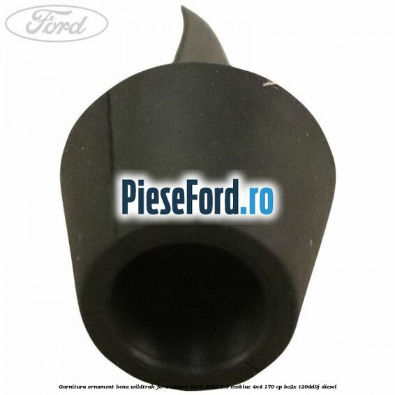 Garnitura ornament bena wildtrak Ford Ranger 2019-2022 2.0 EcoBlue 4x4 170 cp BC2X, T20DD0J diesel