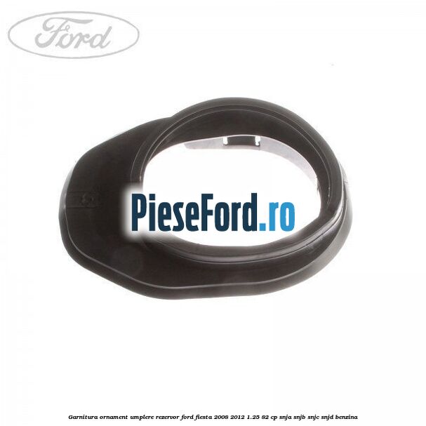 Garnitura, ornament umplere rezervor Ford Fiesta 2008-2012 1.25 82 cp SNJA, SNJB, SNJC, SNJD benzina