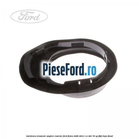 Garnitura, ornament umplere rezervor Ford Fiesta 2008-2012 1.4 TDCi 70 cp F6JD, KVJA diesel