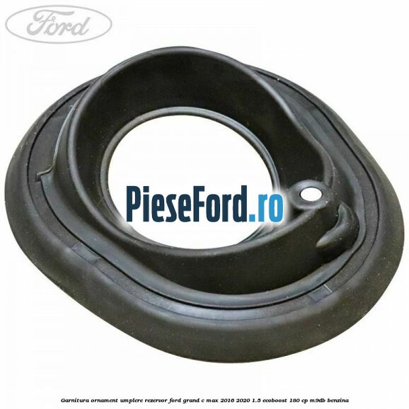 Garnitura ornament umplere rezervor Ford Grand C-Max 2016-2020 1.5 EcoBoost 180 cp M9DB benzina