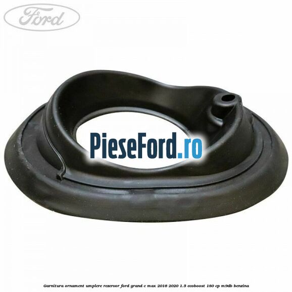 Garnitura ornament umplere rezervor Ford Grand C-Max 2016-2020 1.5 EcoBoost 180 cp M9DB benzina