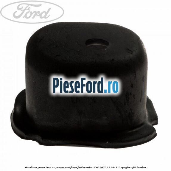Garnitura panou bord ax pompa servofrana Ford Mondeo 2000-2007 1.8 16V 110 cp CGBA, CGBB benzina