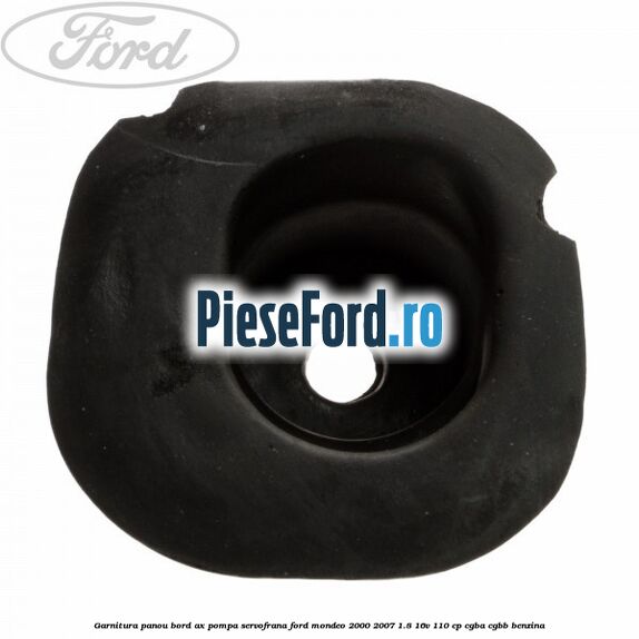 Garnitura panou bord ax pompa servofrana Ford Mondeo 2000-2007 1.8 16V 110 cp CGBA, CGBB benzina