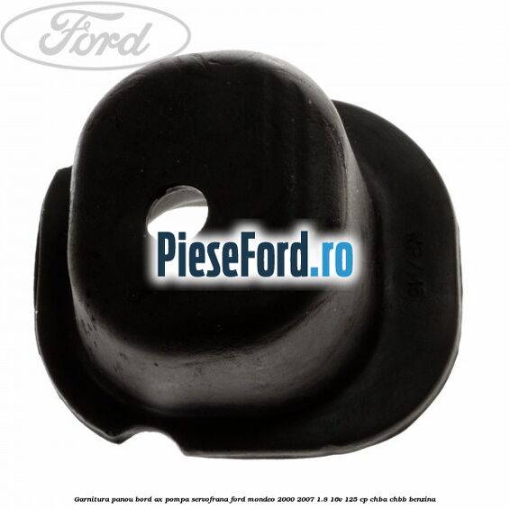 Garnitura panou bord ax pompa servofrana Ford Mondeo 2000-2007 1.8 16V 125 cp CHBA, CHBB benzina