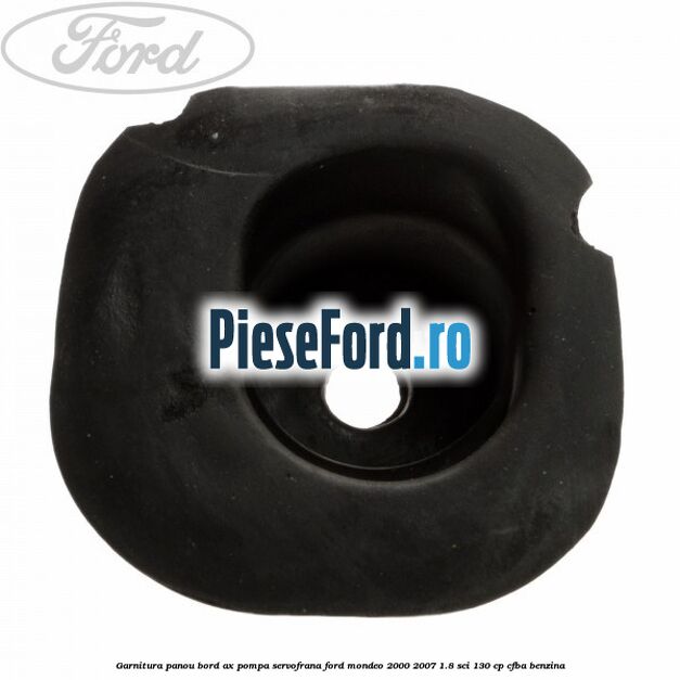 Garnitura panou bord ax pompa servofrana Ford Mondeo 2000-2007 1.8 SCi 130 cp CFBA benzina