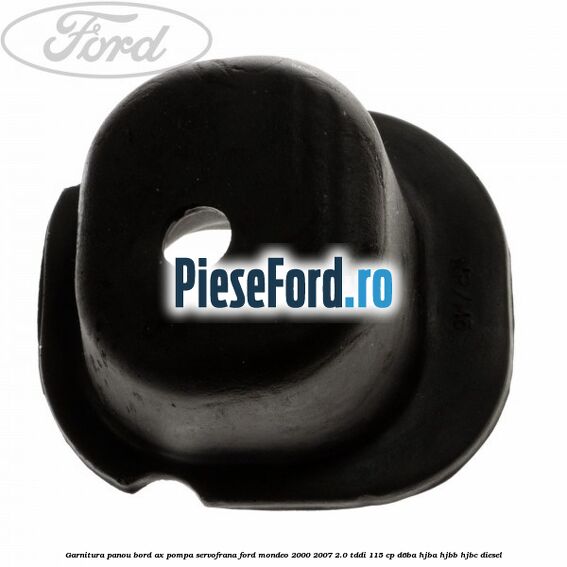 Garnitura panou bord ax pompa servofrana Ford Mondeo 2000-2007 2.0 TDDI 115 cp D6BA, HJBA, HJBB, HJBC diesel