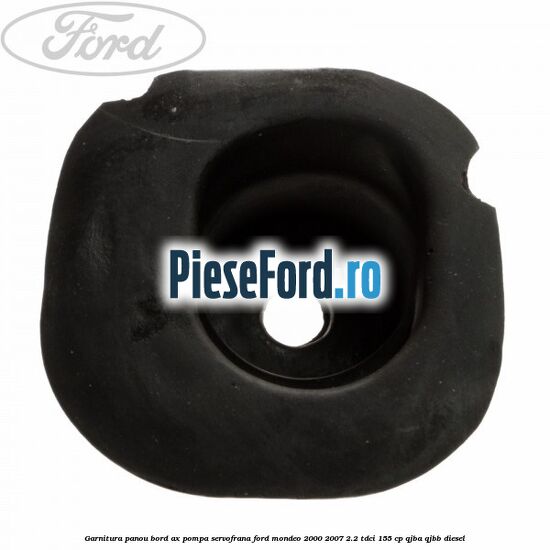 Garnitura panou bord ax pompa servofrana Ford Mondeo 2000-2007 2.2 TDCi 155 cp QJBA, QJBB diesel