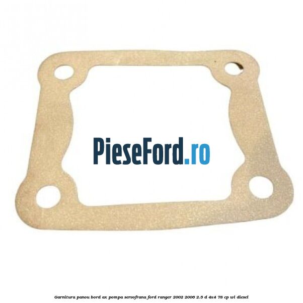 Garnitura panou bord ax pompa servofrana Ford Ranger 2002-2006 2.5 D 4x4 78 cp WL diesel