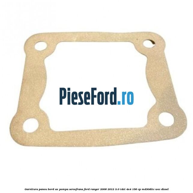 Garnitura panou bord ax pompa servofrana Ford Ranger 2006-2012 3.0 TDCi 4x4 156 cp MD30DITC, WEC diesel