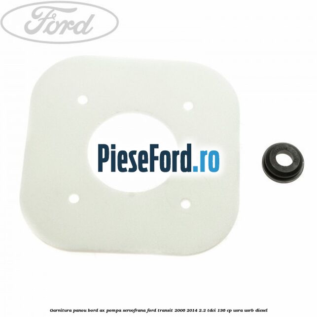 Garnitura panou bord ax pompa servofrana Ford Transit 2006-2014 2.2 TDCi 136 cp USRA, USRB diesel