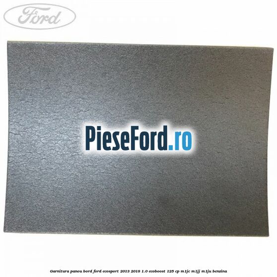Garnitura panou bord Ford EcoSport 2013-2018 1.0 EcoBoost 125 cp M1JC, M1JJ, M1JU benzina