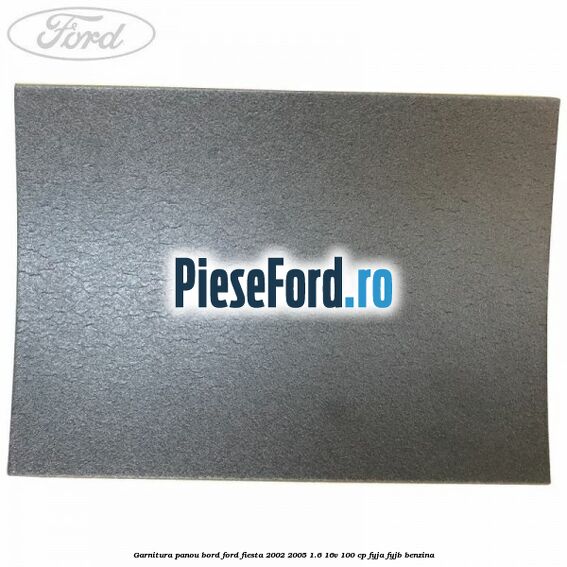 Garnitura panou bord Ford Fiesta 2002-2005 1.6 16V 100 cp FYJA, FYJB benzina