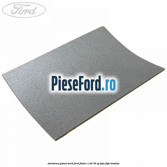 Garnitura panou bord Ford Fusion 1.25 75 cp FUJA, FUJB benzina