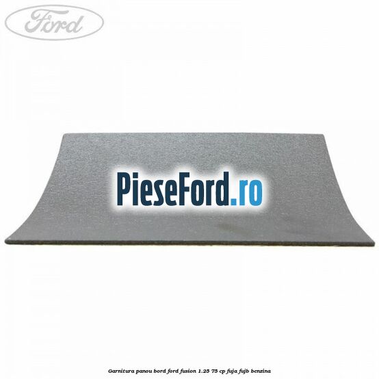 Garnitura panou bord Ford Fusion 1.25 75 cp FUJA, FUJB benzina