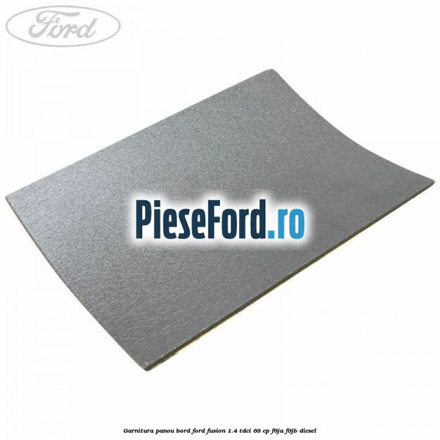 Garnitura panou bord Ford Fusion 1.4 TDCi 68 cp F6JA, F6JB diesel