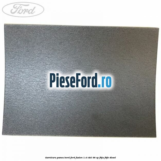 Garnitura panou bord Ford Fusion 1.4 TDCi 68 cp F6JA, F6JB diesel