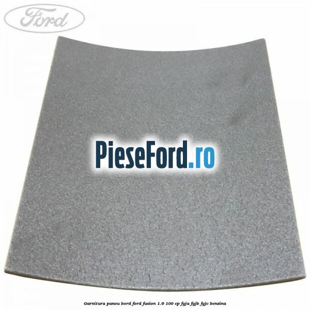 Garnitura panou bord Ford Fusion 1.6 100 cp FYJA, FYJB, FYJC benzina