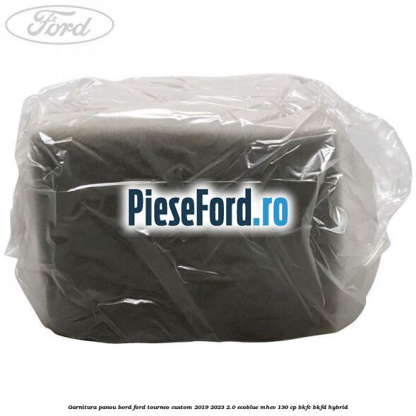 Garnitura panou bord Ford Tourneo Custom 2019-2023 2.0 EcoBlue mHEV 130 cp BKFC, BKFD Hybrid