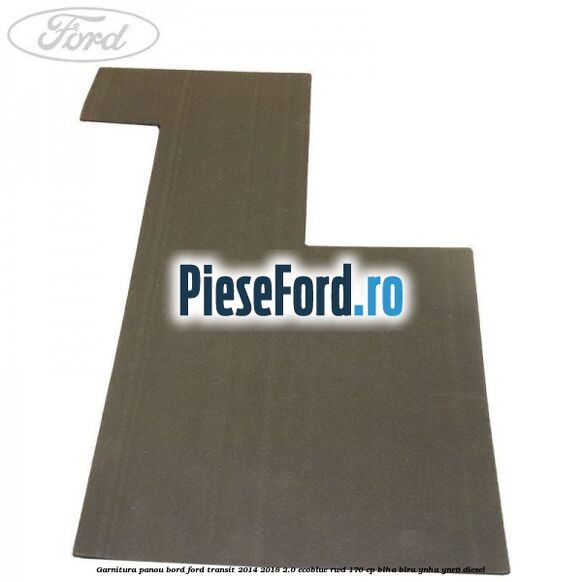 Garnitura panou bord Ford Transit 2014-2018 2.0 EcoBlue RWD 170 cp BLHA, BLRA, YNHA, YNR6 diesel