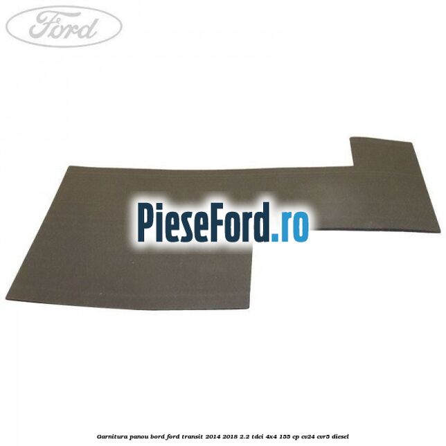 Garnitura panou bord Ford Transit 2014-2018 2.2 TDCi 4x4 155 cp CV24, CVR5 diesel
