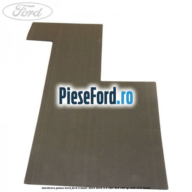 Garnitura panou bord Ford Transit 2014-2018 2.2 TDCi 4x4 155 cp CV24, CVR5 diesel