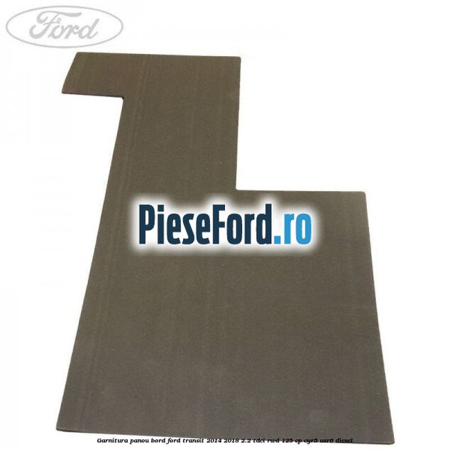 Garnitura panou bord Ford Transit 2014-2018 2.2 TDCi RWD 125 cp CYR5, USR6 diesel