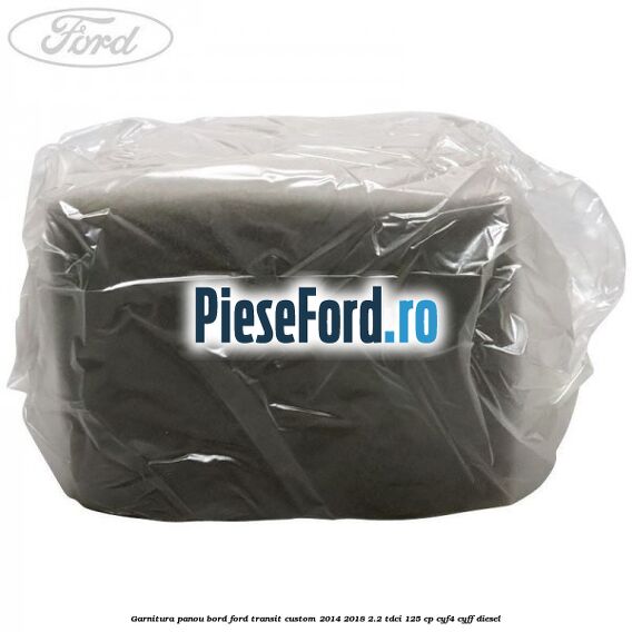 Garnitura panou bord Ford Transit Custom 2014-2018 2.2 TDCi 125 cp CYF4, CYFF diesel