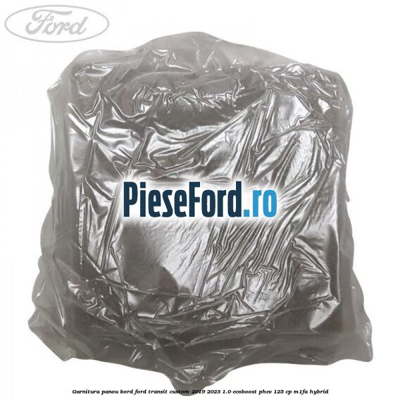 Garnitura panou bord Ford Transit Custom 2019-2023 1.0 EcoBoost PHEV 125 cp M1FA Hybrid