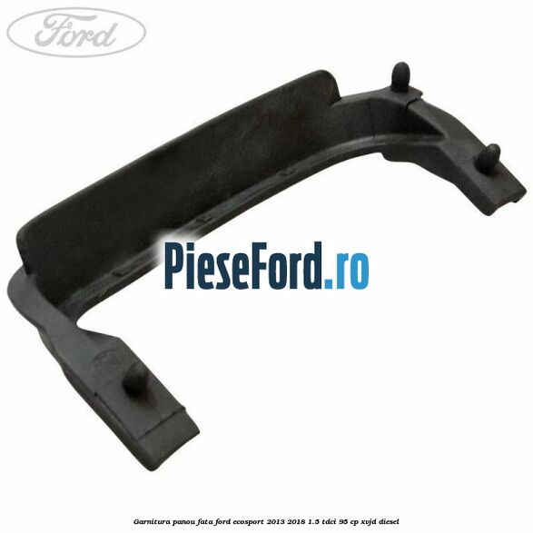 Garnitura panou fata Ford EcoSport 2013-2018 1.5 TDCi 95 cp XVJD diesel