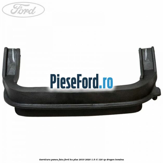Garnitura panou fata Ford Ka plus 2019-2020 1.5 Ti 120 cp dragon benzina